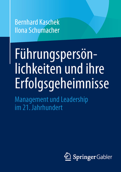 Führungspersönlichkeiten und ihre Erfolgsgeheimnisse von Kaschek,  Bernhard, Schumacher,  Ilona