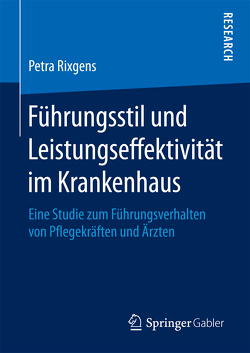 Führungsstil und Leistungseffektivität im Krankenhaus von Rixgens,  Petra