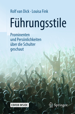 Führungsstile: Prominenten und Persönlichkeiten über die Schulter geschaut von Fink,  Louisa, van Dick,  Rolf