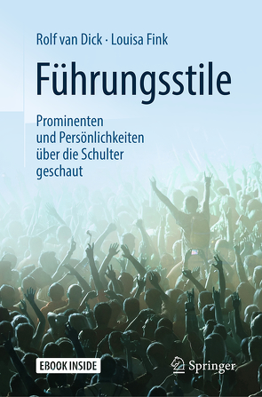 Führungsstile: Prominenten und Persönlichkeiten über die Schulter geschaut von Fink,  Louisa, van Dick,  Rolf