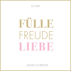 Fülle Freude Liebe von Schreiner,  Jasmin