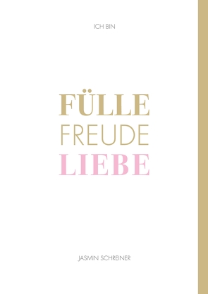 Fülle Freude Liebe von Schreiner,  Jasmin