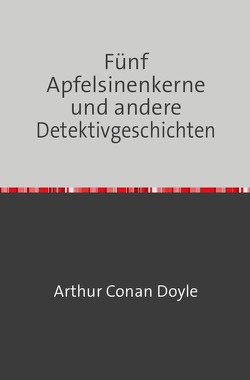 Fünf Apfelsinenkerne und andere Detektivgeschichten von Doyle,  Arthur