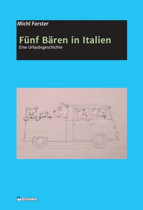 Fünf Bären in Italien von & Michl Forster,  Camilla, Forster (Fotos),  Michl, Forster (Zeichnungen),  Camilla, Forster,  Michl