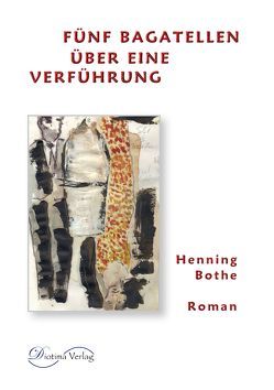 Fünf Bagatellen über eine Verführung von Bothe,  Henning, Nono,  Viktor