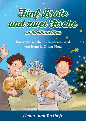 Fünf Brote und zwei Fische zu Weihnachten – Ein weihnachtliches Kindermusical von Fietz,  Irene, Fietz,  Oliver