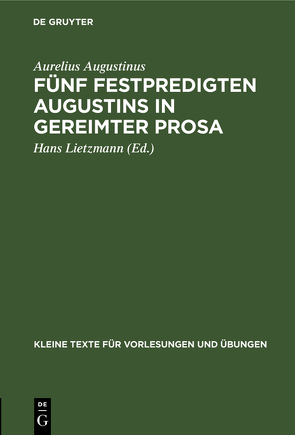 Fünf Festpredigten Augustins in gereimter Prosa von Augustinus,  Aurelius, Lietzmann,  Hans