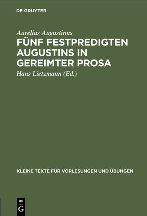 Fünf Festpredigten Augustins in gereimter Prosa von Augustinus,  Aurelius, Lietzmann,  Hans