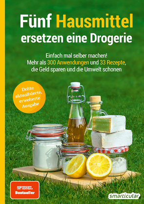 Fünf Hausmittel ersetzen eine Drogerie – 3. Auflage, aktualisierte, erweiterte Ausgabe