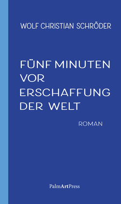 Fünf Minuten vor Erschaffung der Welt von Schröder,  Wolf Christian