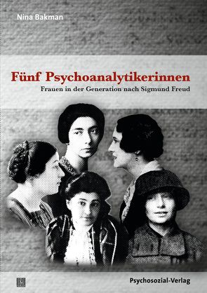 Fünf Psychoanalytikerinnen von Bakman,  Nina, Hermanns,  Ludger M.