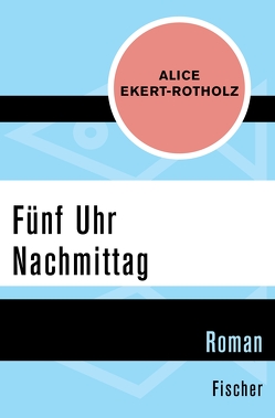 Fünf Uhr Nachmittag von Ekert-Rotholz,  Alice