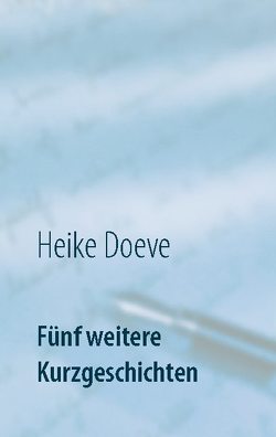 Fünf weitere Kurzgeschichten von Doeve,  Heike