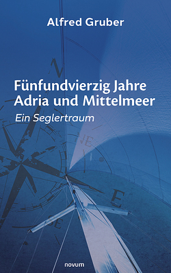 Fünfundvierzig Jahre Adria und Mittelmeer von Gruber,  Alfred