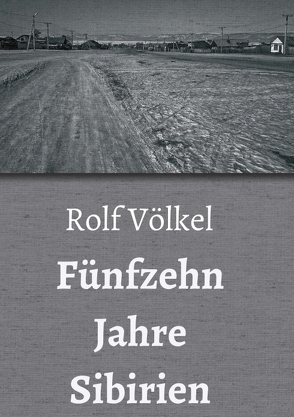 Fünfzehn Jahre Sibirien von Völkel,  Rolf