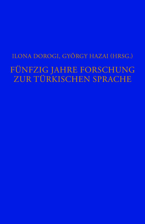 Fünfzig Jahre Forschung zur türkischen Sprache von Dorogi,  Ilona, Hazai,  György