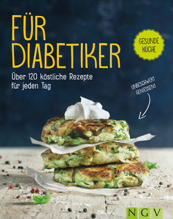 Für Diabetiker – Über 120 köstliche Rezepte für jeden Tag