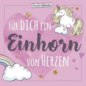 Für dich ein Einhorn ¿ von Herzen von Korsch Verlag, Studio Kokula