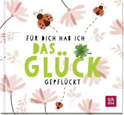 Für dich hab ich das Glück gepflückt von Groh Verlag