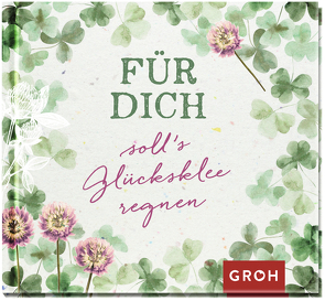 Für dich soll’s Glücksklee regnen! von Groh Verlag