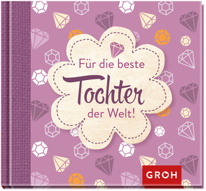 Für die beste Tochter der Welt von Groh Verlag