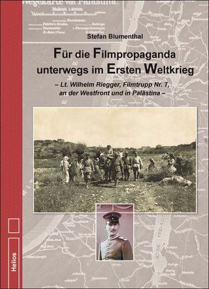 Für die Filmpropaganda unterwegs im Ersten Weltkrieg von Blumenthal,  Stefan