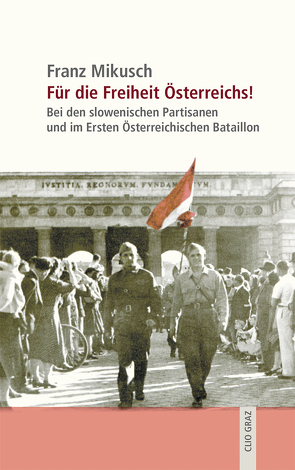 Für die Freiheit Österreichs! von Halbrainer,  Heimo, Mikusch,  Alex, Mikusch,  Franz