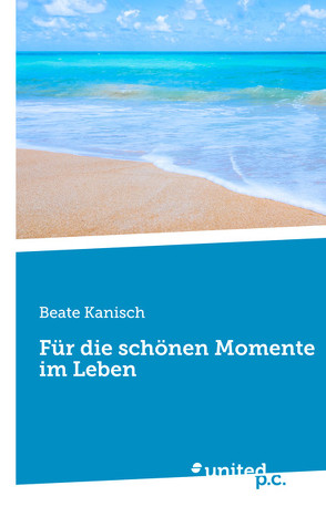 Für die schönen Momente im Leben von Kanisch,  Beate