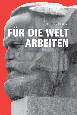 Für die Welt arbeiten von Siegrist,  Heinrich Ernst