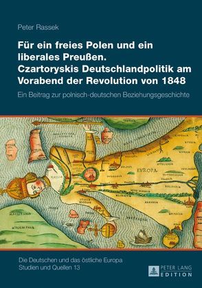 Für ein freies Polen und ein liberales Preußen. Czartoryskis Deutschlandpolitik am Vorabend der Revolution von 1848 von Rassek,  Peter