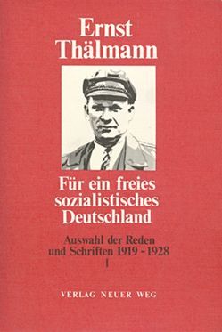 Für ein freies sozialistisches Deutschland / Auswahl der Reden und Schriften 1919-1928 von Thälmann,  Ernst