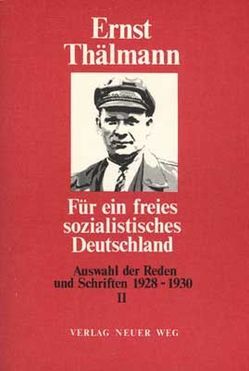 Für ein freies sozialistisches Deutschland / Auswahl der Reden und Schriften 1928-1930 von Thälmann,  Ernst