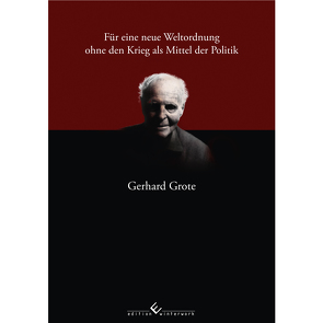 Für eine neue Weltordnung ohne den Krieg als Mittel der Politik von Grote,  Gerhard