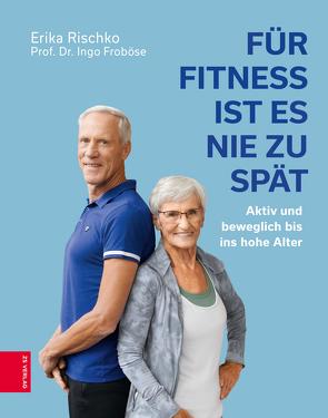 Für Fitness ist es nie zu spät von Froboese,  Ingo, Rischko,  Erika