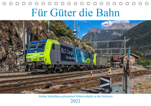 Für Güter die Bahn (Tischkalender 2021 DIN A5 quer) von Schulthess,  Stefan