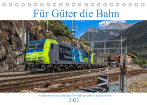 Für Güter die Bahn (Tischkalender 2022 DIN A5 quer) von Schulthess,  Stefan