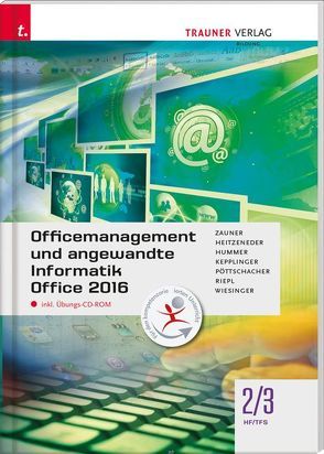 Officemanagement und angewandte Informatik 2/3 HF/TFS Office 2016 inkl. digitalem Zusatzpaket von Heitzeneder,  Andrea, Hummer,  Elisabeth, Kepplinger,  Elke, Pöttschacher,  Eva Christina, Riepl,  Andreas, Wiesinger,  Hubert, Zauner,  Doris