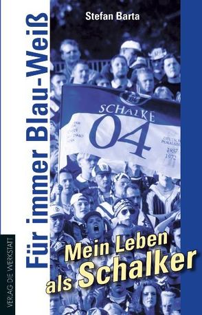 Für immer Blau-Weiß – Mein Leben als Schalker von Barta,  Stefan