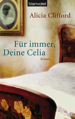 Für immer, Deine Celia von Clifford,  Alicia, Frauendorf-Mössel,  Christine