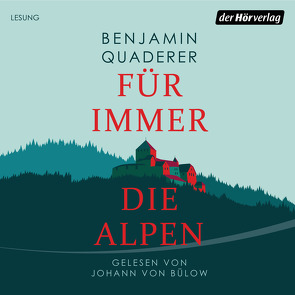 Für immer die Alpen von Bülow,  Johann von, Quaderer,  Benjamin