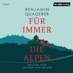 Für immer die Alpen von Bülow,  Johann von, Quaderer,  Benjamin