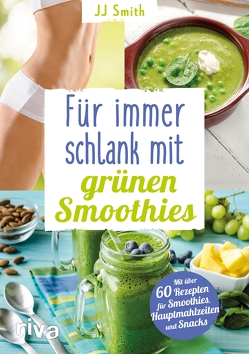 Für immer schlank mit grünen Smoothies von Smith,  JJ