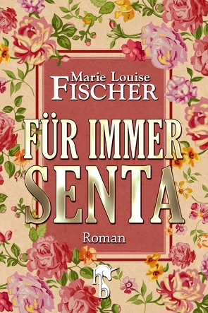 Für immer Senta von Fischer,  Marie Louise