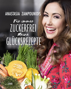 Für immer zuckerfrei – Meine Glücksrezepte von Zampounidis,  Anastasia