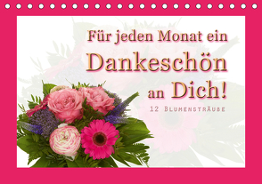 Für jeden Monat ein Dankeschön an Dich! – 12 Blumensträuße (Tischkalender 2021 DIN A5 quer) von Hähnel,  Christoph