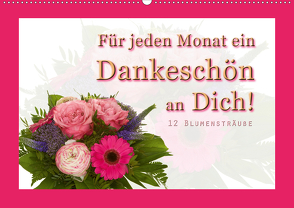 Für jeden Monat ein Dankeschön an Dich! – 12 Blumensträuße (Wandkalender 2021 DIN A2 quer) von Hähnel,  Christoph