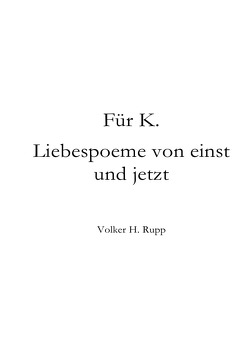 Für K. Liebespoeme von einst und jetzt von Rupp,  Volker