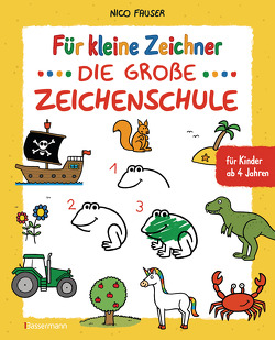 Für kleine Zeichner – Die große Zeichenschule. Zeichnen lernen für Kinder ab 4 Jahren. Mit Erfolgsgarantie! von Fauser,  Nico