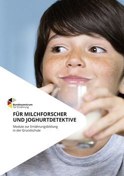 Für Milchforscher und Joghurtdetektive – Module zur Ernährungsbildung in der Grundschule von Braukmann,  Melanie, Brüggemann,  Ingrid