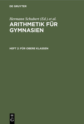 Arithmetik für Gymnasien / Für obere Klassen von Schubert,  Hermann, Schumpelick,  Adolf